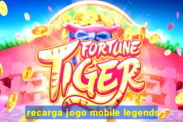 recarga jogo mobile legends